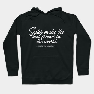 Sister make the best friend in the world - Marilyn Monroe Whitecolor Hoodie